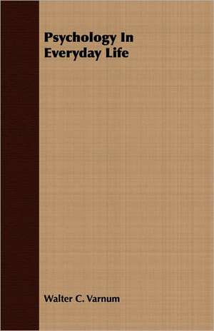 Psychology in Everyday Life: The Theory of Conditioned Reflexes de Walter C. Varnum