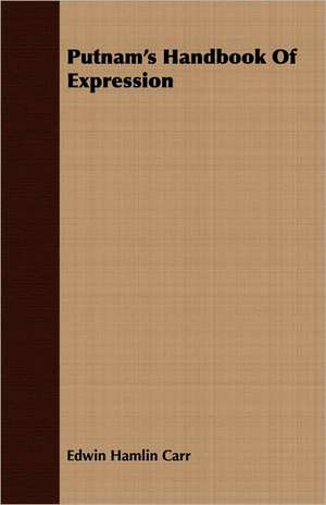 Putnam's Handbook of Expression: The Theory of Conditioned Reflexes de Edwin Hamlin Carr