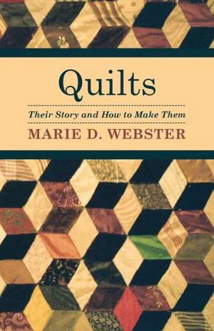 Quilts - Their Story and How to Make Them de Marie D. Webster