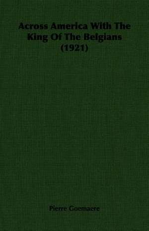 Across America with the King of the Belgians (1921): The Theory of Conditioned Reflexes de Pierre Goemaere