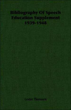 Bibliography of Speech Education Supplement 1939-1948: The Pioneer Century 1769-1865 - Volume I de Lester Thonssen