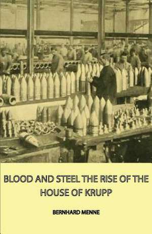 Blood and Steel - The Rise of the House of Krupp de Bernhard Menne