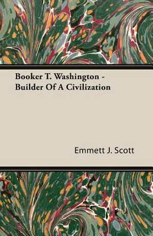 Booker T. Washington - Builder of a Civilization: Burnell's Narrative of His Adventures in Bengal de Emmett J. Scott