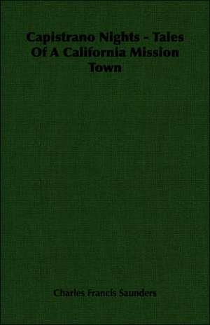 Capistrano Nights - Tales of a California Mission Town: His Life and His Lusiads - A Commentary (1881) de Charles Francis Saunders