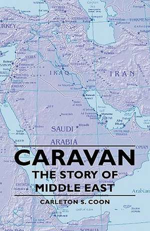 Caravan - The Story of Middle East de Carleton S. Coon