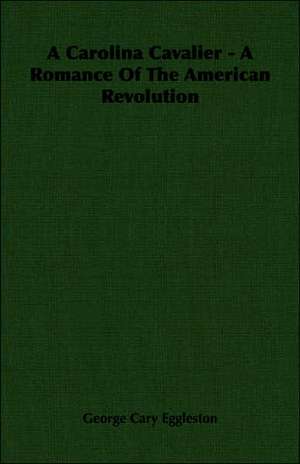 A Carolina Cavalier - A Romance of the American Revolution: His Life and His Lusiads - A Commentary (1881) de George Cary Eggleston