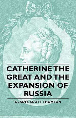 Catherine the Great and the Expansion of Russia de Gladys Scott Thomson