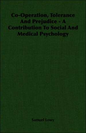 Co-Operation, Tolerance and Prejudice - A Contribution to Social and Medical Psychology: The Official Story of the Commandos de Samuel Lowy