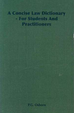 A Concise Law Dictionary - For Students and Practitioners de P. G. Osborn