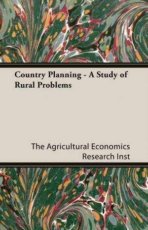 Country Planning - A Study of Rural Problems de The Agricultural Economics Research Inst