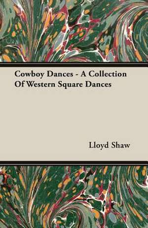 Cowboy Dances - A Collection of Western Square Dances: Government Reflected to the Public in the Press 1822-1926 de Lloyd Shaw