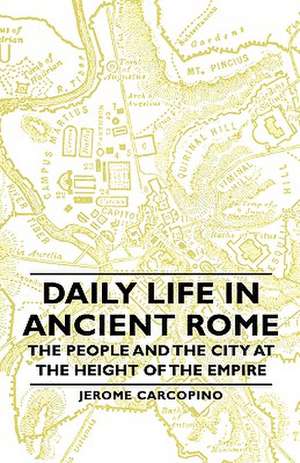 Daily Life in Ancient Rome - The People and the City at the Height of the Empire de Jerome Carcopino