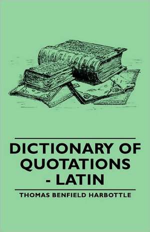 Dictionary of Quotations - Latin de Thomas Benfield Harbottle