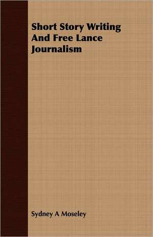 Short Story Writing and Free Lance Journalism: The Life of Louis Agassiz de Sydney A Moseley