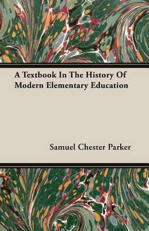 A Textbook in the History of Modern Elementary Education: The Life of Louis Agassiz de Samuel Chester Parker