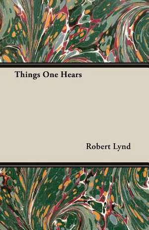 Things One Hears de Robert Lynd