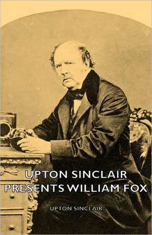 Upton Sinclair Presents William Fox de Upton Sinclair