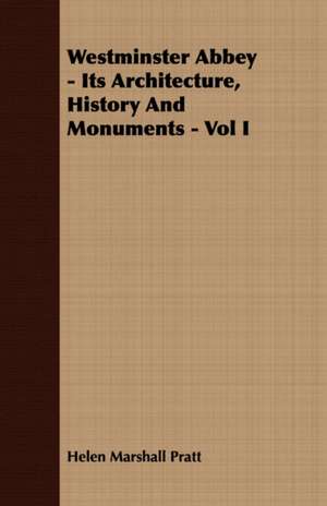 Westminster Abbey - Its Architecture, History and Monuments - Vol I: The Problems of the North-West Frontiers of India and Their Solutions de Helen Marshall Pratt