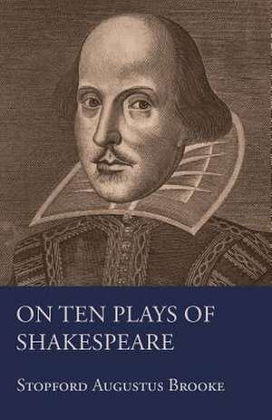 On Ten Plays of Shakespeare: Keys to the Kingdom Series de Stopford Augustus Brooke