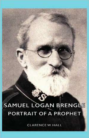 Samuel Logan Brengle - Portrait of a Prophet de Clarence W. W. Hall