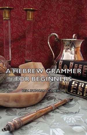 A Hebrew Grammer for Beginners de Rev Duncan Duncan Cameron