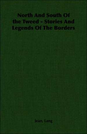 North and South of the Tweed - Stories and Legends of the Borders de Jean Lang