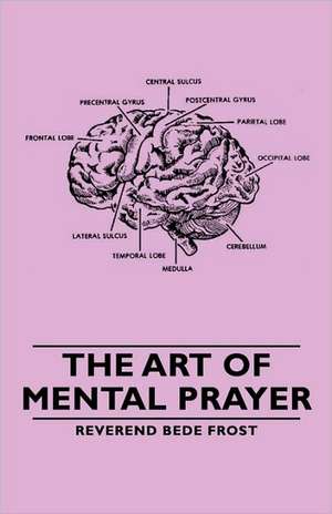 The Art of Mental Prayer de Reverend Bede Bede Frost