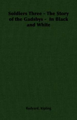 Soldiers Three - The Story of the Gadsbys - In Black and White: A Dog Anthology de Rudyard Kipling