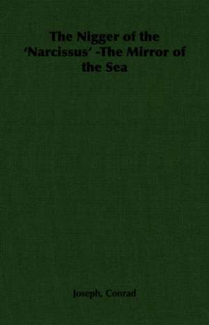 The Nigger of the 'Narcissus' -The Mirror of the Sea de Joseph Conrad