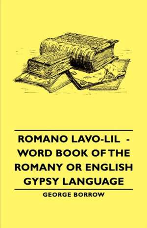 Romano LaVO-Lil - Word Book of the Romany or English Gypsy Language de George Borrow