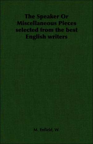 The Speaker or Miscellaneous Pieces Selected from the Best English Writers: Its Whys and Wherefores de W. M. Enfield