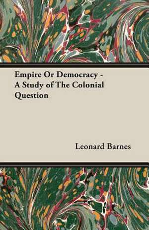 Empire or Democracy - A Study of the Colonial Question: Iron Workers and Tool Makers de Leonard Barnes