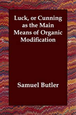 Luck, or Cunning as the Main Means of Organic Modification de Samuel Butler