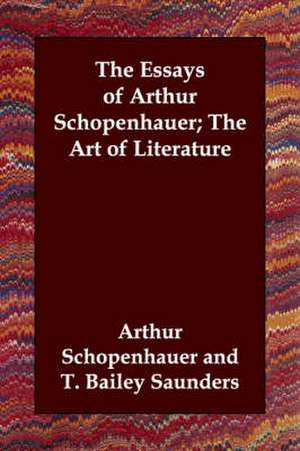 The Essays of Arthur Schopenhauer; The Art of Literature de Arthur Schopenhauer