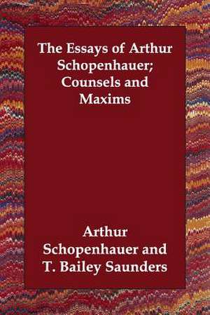 The Essays of Arthur Schopenhauer; Counsels and Maxims de Arthur Schopenhauer