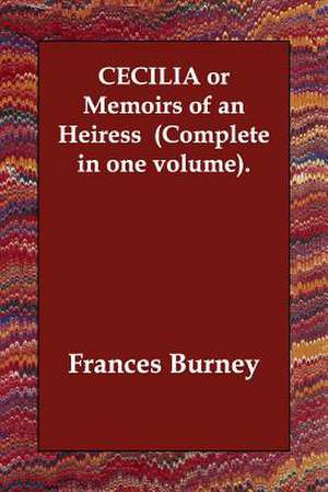 Cecilia or Memoirs of an Heiress (Complete in One Volume). de Frances Burney