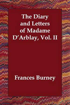 The Diary and Letters of Madame D'Arblay, Vol. II de Frances Burney