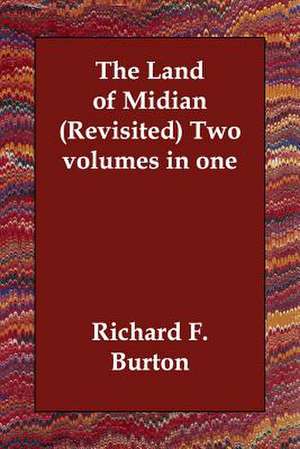 The Land of Midian (Revisited) Two Volumes in One de Richard Francis Burton