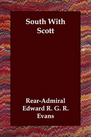 South with Scott de Rear-Admiral Edward R. G. R. Evans