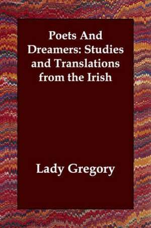 Poets and Dreamers: Studies and Translations from the Irish de Gregory Lady Gregory