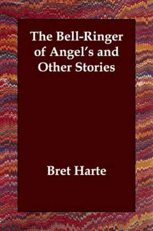 The Bell-Ringer of Angel's and Other Stories de Bret Harte