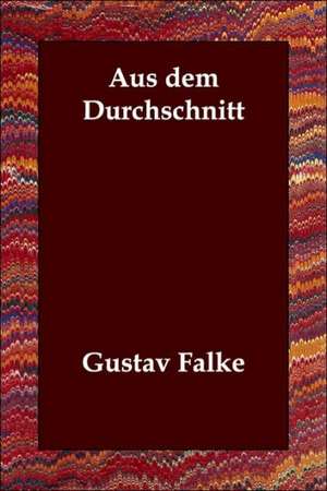 Aus Dem Durchschnitt de Gustav Falke