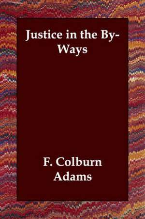 Justice in the By-Ways de F. Colburn Adams