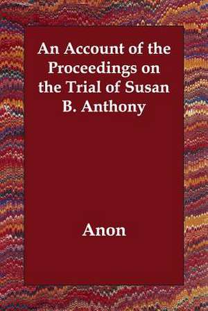 An Account of the Proceedings on the Trial of Susan B. Anthony de Anon