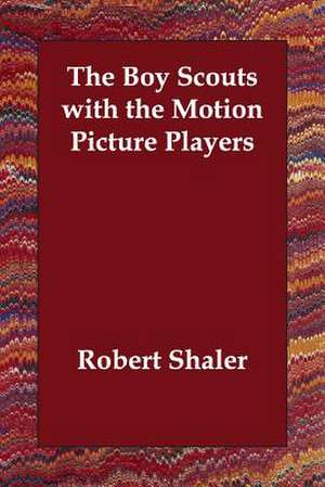 The Boy Scouts with the Motion Picture Players de Robert Shaler