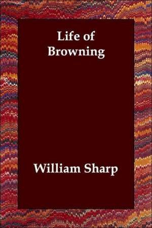 Life of Browning de William Sharp