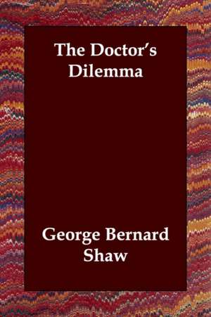 The Doctor's Dilemma de George Bernard Shaw