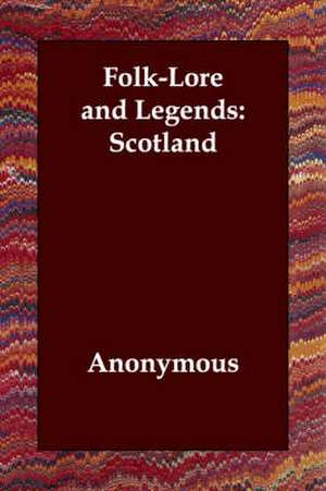 Folk-Lore and Legends: Scotland de Anonymous