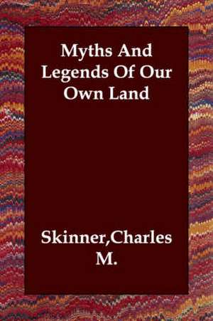 Myths and Legends of Our Own Land de Charles M. Skinner