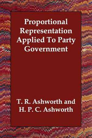 Proportional Representation Applied to Party Government de T. R. Ashworth